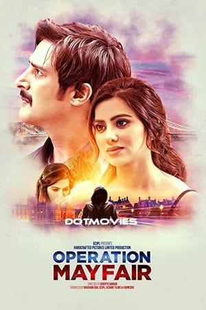 Operation Mayfair (2023) Hindi Full Movie NF WEB-DL 480p| 720p | 1080p