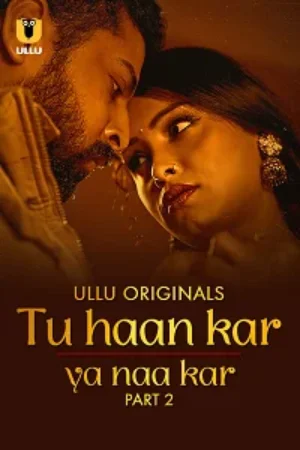 Tu Haan Kar Ya Naa Kar (2024) S01 Part 2 Hindi ULLU Originals Complete WEB Series 480p | 720p | 1080p