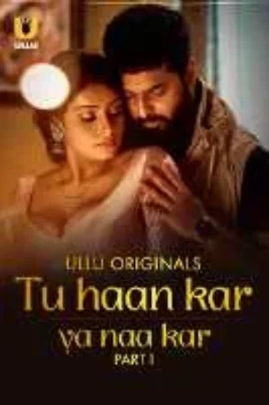 Tu Haan Kar Ya Naa Kar (2025) S01 Part 1 Hindi ULLU Originals Complete WEB Series 480p | 720p | 1080p